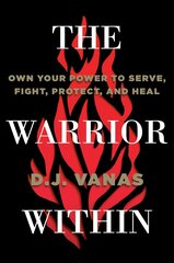 Warrior Within: Own Your Power to Serve, Fight, Protect, and Heal cena un informācija | Ekonomikas grāmatas | 220.lv