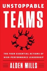 Unstoppable Teams: The Four Essential Actions of High-Performance Leadership cena un informācija | Ekonomikas grāmatas | 220.lv