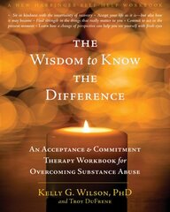 Wisdom to Know the Difference: An Acceptance and Commitment Therapy Workbook for Overcoming Substance Abuse цена и информация | Самоучители | 220.lv