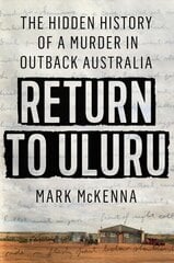 Return To Uluru: The Hidden History of a Murder in Outback Australia's Killing Times cena un informācija | Vēstures grāmatas | 220.lv