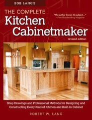 Bob Lang's The Complete Kitchen Cabinetmaker, Revised Edition: Shop Drawings and Professional Methods for Designing and Constructing Every Kind of Kitchen and Built-In Cabinet 2nd Revised edition цена и информация | Книги о питании и здоровом образе жизни | 220.lv