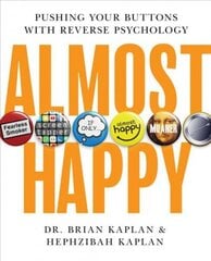 Almost Happy: Pushing Your Buttons With Reverse Psychology cena un informācija | Pašpalīdzības grāmatas | 220.lv