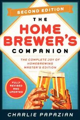 Homebrewer's Companion Second Edition: The Complete Joy of Homebrewing, Master's Edition Second Edition cena un informācija | Pavārgrāmatas | 220.lv