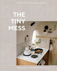 Tiny Mess: Recipes and Stories from Small Kitchens цена и информация | Книги рецептов | 220.lv