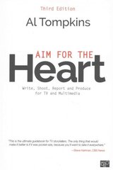 Aim for the Heart: Write, Shoot, Report and Produce for TV and Multimedia 3rd Revised edition cena un informācija | Ekonomikas grāmatas | 220.lv
