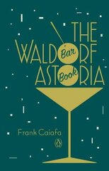 Waldorf Astoria Bar Book цена и информация | Книги рецептов | 220.lv