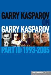 Garry Kasparov on Garry Kasparov, Part 3: Part 3: 1993-2005 цена и информация | Книги о питании и здоровом образе жизни | 220.lv