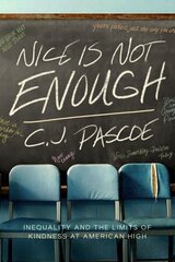 Nice Is Not Enough: Inequality and the Limits of Kindness at American High cena un informācija | Sociālo zinātņu grāmatas | 220.lv