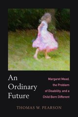 Ordinary Future: Margaret Mead, the Problem of Disability, and a Child Born Different цена и информация | Исторические книги | 220.lv