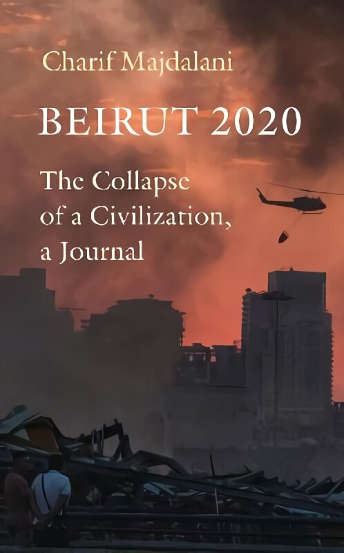 Beirut 2020: The Collapse of a Civilization, a Journal цена и информация | Biogrāfijas, autobiogrāfijas, memuāri | 220.lv