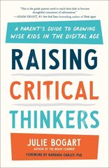 Raising Critical Thinkers: A Parent's Guide to Growing Wise Kids in the Digital Age cena un informācija | Pašpalīdzības grāmatas | 220.lv