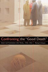 Confronting the Good Death: Nazi Euthanasia on Trial, 1945-1953 cena un informācija | Vēstures grāmatas | 220.lv