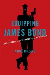 Equipping James Bond: Guns, Gadgets, and Technological Enthusiasm cena un informācija | Sociālo zinātņu grāmatas | 220.lv