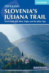 Hiking Slovenia's Juliana Trail: Three-week trek: Triglav National Park, Bled and the Julian Alps цена и информация | Книги о питании и здоровом образе жизни | 220.lv