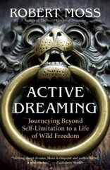 Active Dreaming: Journeying Beyond Self-limitation to a Life of Wild Freedom cena un informācija | Pašpalīdzības grāmatas | 220.lv