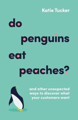 Do Penguins Eat Peaches?: And other unexpected ways to discover what your customers want cena un informācija | Ekonomikas grāmatas | 220.lv