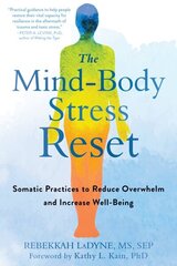 Mind-Body Stress Reset: Somatic Practices to Reduce Overwhelm and Increase Well-Being cena un informācija | Pašpalīdzības grāmatas | 220.lv