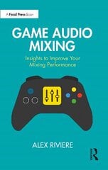 Game Audio Mixing: Insights to Improve Your Mixing Performance cena un informācija | Ekonomikas grāmatas | 220.lv