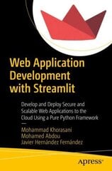 Web Application Development with Streamlit: Develop and Deploy Secure and Scalable Web Applications to the Cloud Using a Pure Python Framework 1st ed. цена и информация | Книги по экономике | 220.lv