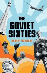 Soviet Sixties cena un informācija | Vēstures grāmatas | 220.lv