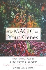 Magic in Your Genes: Your Personal Path to Ancestor Work (Bringing Together the Science of DNA with the Timeless Power of Ritual and Spellcraft) цена и информация | Духовная литература | 220.lv