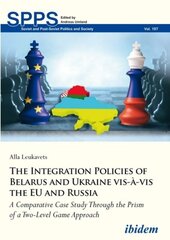 Integration Policies of Belarus and Ukraine - A Comparative Case Study Through the Prism of a Two-Level Game Approach: A Comparative Case Study Through the Prism of a Two-Level Game Approach цена и информация | Книги по социальным наукам | 220.lv