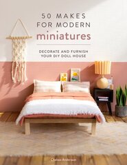 50 Makes for Modern Miniatures: Decorate and furnish your DIY Doll House цена и информация | Книги о питании и здоровом образе жизни | 220.lv