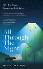 All Through the Night: Why Our Lives Depend on Dark Skies cena un informācija | Grāmatas par veselīgu dzīvesveidu un uzturu | 220.lv