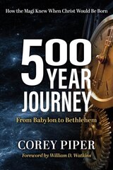 500 Year Journey: How the Magi Knew When Christ Would be Born цена и информация | Духовная литература | 220.lv