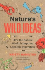 Nature's Wild Ideas: How the Natural World is Inspiring Scientific Innovation cena un informācija | Ekonomikas grāmatas | 220.lv