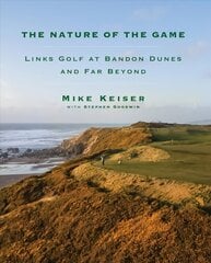 Nature of the Game: Links Golf at Bandon Dunes and Far Beyond цена и информация | Книги о питании и здоровом образе жизни | 220.lv