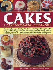 Cakes & Cake Decorating, Step-by-Step: The Complete Practical Guide to Decorating with Sugarpaste, Icing and Frosting, with 200 Beautiful Cakes for Every Kind of Occasion, Shown in 1200 Fabulous Easy to-Follow Photographs цена и информация | Книги рецептов | 220.lv