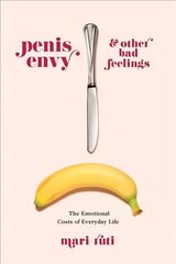 Penis Envy and Other Bad Feelings: The Emotional Costs of Everyday Life cena un informācija | Vēstures grāmatas | 220.lv