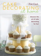 Cake Decorating at Home: Discover the Art of Cake Decorating for Fun! cena un informācija | Pavārgrāmatas | 220.lv