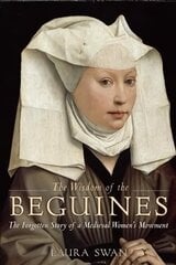 Wisdom of the Beguines: The Forgotten Story of a Medieval Women's Movement cena un informācija | Garīgā literatūra | 220.lv