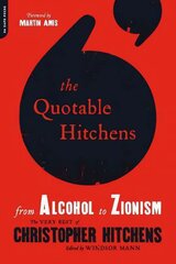 Quotable Hitchens: From Alcohol to Zionism--The Very Best of Christopher Hitchens цена и информация | Поэзия | 220.lv