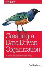 Creating a Data-Driven Organization: Practical Advice from the Trenches cena un informācija | Ekonomikas grāmatas | 220.lv
