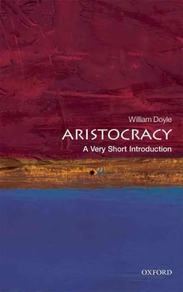 Aristocracy: A Very Short Introduction cena un informācija | Sociālo zinātņu grāmatas | 220.lv
