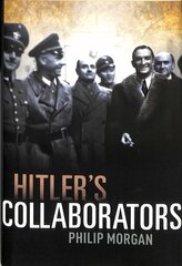 Hitler's Collaborators: Choosing between bad and worse in Nazi-occupied Western Europe cena un informācija | Vēstures grāmatas | 220.lv