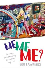 Me, Me, Me: The Search for Community in Post-war England cena un informācija | Vēstures grāmatas | 220.lv