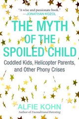 Myth of the Spoiled Child: Coddled Kids, Helicopter Parents, and Other Phony Crises цена и информация | Самоучители | 220.lv