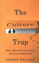 Culture Trap: Ethnic Expectations and Unequal Schooling for Black Youth цена и информация | Книги по социальным наукам | 220.lv