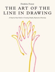 Art of the Line in Drawing: A Step-by-Step Guide to Creating Simple, Expressive Drawings cena un informācija | Grāmatas par veselīgu dzīvesveidu un uzturu | 220.lv