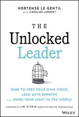 Unlocked Leader: Dare to Free Your Own Voice, Lead with Empathy, and Shine Your Light in the World цена и информация | Книги по экономике | 220.lv