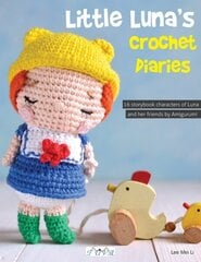 Little Luna's Crochet Diaries: 16 Storybook Characters of Luna and Her Friends by Amigurumei cena un informācija | Grāmatas par veselīgu dzīvesveidu un uzturu | 220.lv