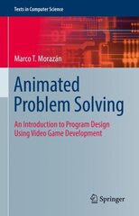 Animated Problem Solving: An Introduction to Program Design Using Video Game Development 1st ed. 2022 cena un informācija | Ekonomikas grāmatas | 220.lv