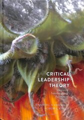 Critical Leadership Theory: Integrating Transdisciplinary Perspectives 1st ed. 2018 cena un informācija | Sociālo zinātņu grāmatas | 220.lv