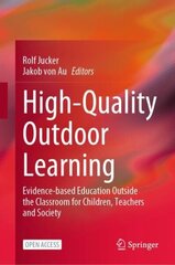 High-Quality Outdoor Learning: Evidence-based Education Outside the Classroom for Children, Teachers and Society 1st ed. 2022 cena un informācija | Sociālo zinātņu grāmatas | 220.lv