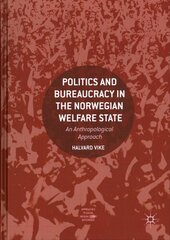 Politics and Bureaucracy in the Norwegian Welfare State: An Anthropological Approach 1st ed. 2018 цена и информация | Книги по социальным наукам | 220.lv