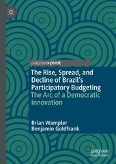 Rise, Spread, and Decline of Brazil's Participatory Budgeting: The Arc of a Democratic Innovation 1st ed. 2022 цена и информация | Книги по социальным наукам | 220.lv